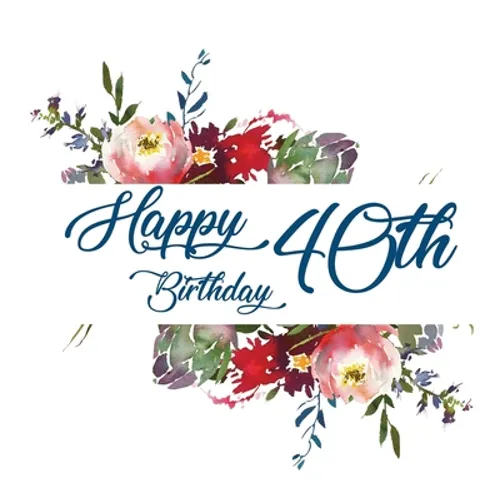 Happy 40th Birthday Guest Book (Hardcover): Memory book, guest book, birthday and party decor