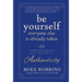 Be Yourself, Everyone Else Is Already Taken: Transform Your Life with the Power of Authenticity