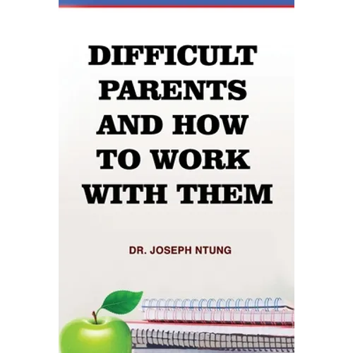 Difficult Parents and How to Work With Them