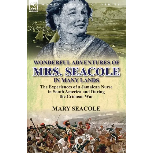 Wonderful Adventures of Mrs. Seacole in Many Lands: the Experiences of a Jamaican Nurse in South America and During the Crimean War