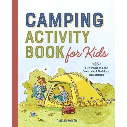 Camping Activity Book for Kids: 35 Fun Projects for Your Next Outdoor Adventure