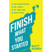 Finish What You Started: Beat Procrastination, End Laziness, Get Things Done and Never Relapse