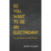 So You Want to be an Electrician?: Your complete guide to the electrical industry