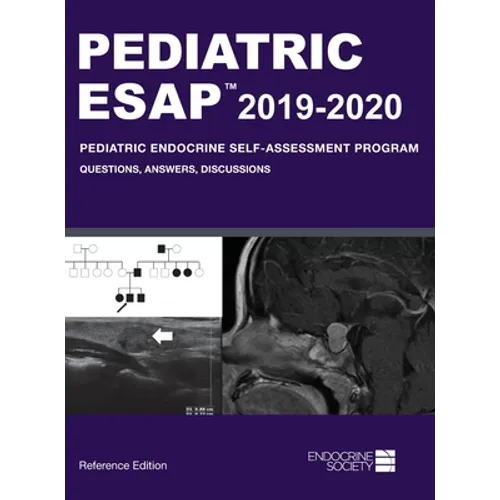 Pediatric ESAP 2019-2020 Pediatric Endocrine Self-Assessment Program Questions, Answers, Discussions