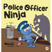 Police Officer Ninja: A Children's Book in Rhyme About Overcoming Fears