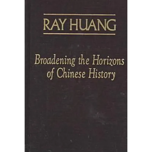 Broadening the Horizons of Chinese History: Discourses, Syntheses and Comparisons