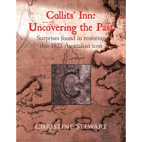 Collits' Inn: Uncovering the Past: Surprises found in restoring this 1823 Australian icon
