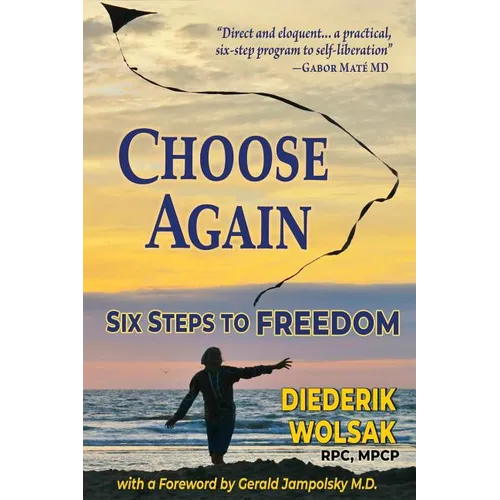 Choose Again: Six Steps to Freedom