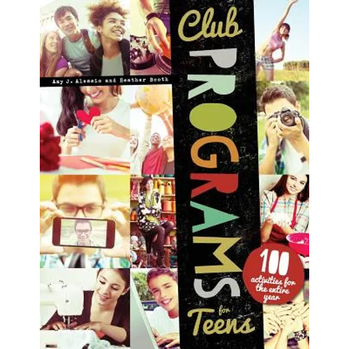 Club Programs for Teens: 100 Activities for the Entire Year