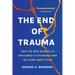 The End of Trauma: How the New Science of Resilience Is Changing How We Think about Ptsd