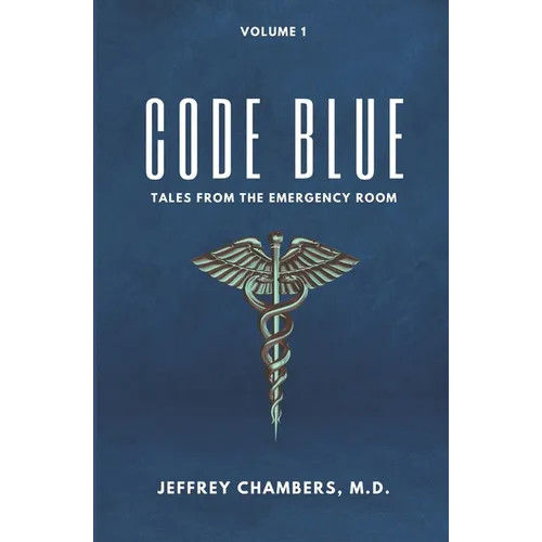 Code Blue: Tales From the Emergency Room: Volume 1