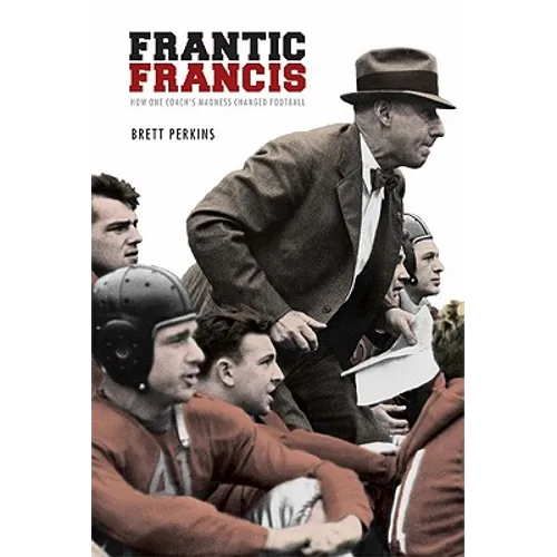 Frantic Francis: How One Coach's Madness Changed Football
