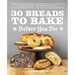 30 Breads to Bake Before You Die: The World's Best Sourdough, Croissants, Focaccia, Bagels, Pita, and More from Your Favorite Bakers (Including Domini