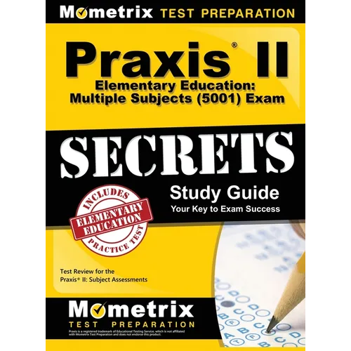 Praxis II Elementary Education: Multiple Subjects (5001) Exam Secrets: Praxis II Test Review for the Praxis II: Subject Assessments
