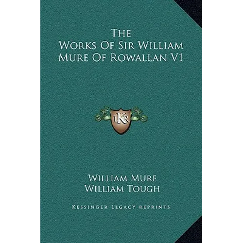 The Works Of Sir William Mure Of Rowallan V1