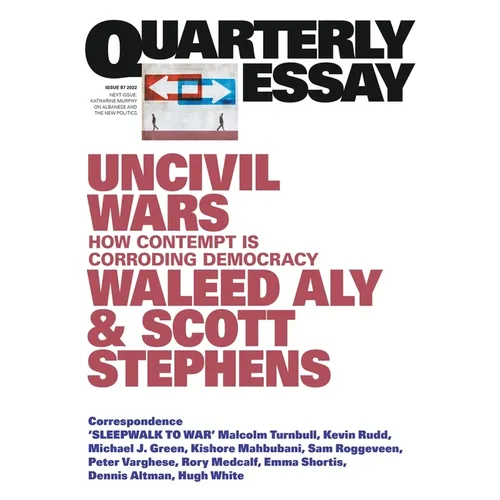 Uncivil Wars: How Contempt Is Corroding Democracy: Quarterly Essay 87