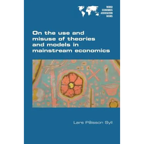 On the use and misuse of theories and models in mainstream economics