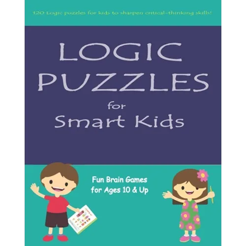 Logic Puzzles for Smart Kids: Fun brain games for ages 10 & up