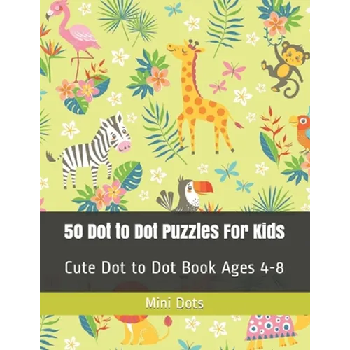 50 Dot to Dot Puzzles For Kids: Cute Dot to Dot Book Ages 4-8
