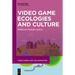 Video Game Ecologies and Culture