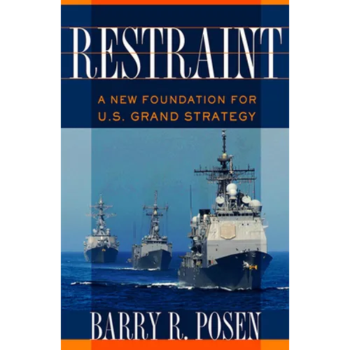 Restraint: A New Foundation for U.S. Grand Strategy
