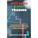 Mastering Forex: A Comprehensive Guide to Currency Trading Strategies and Risk Management