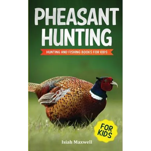 Pheasant Hunting For Kids: Hunting and Fishing Book for Kids