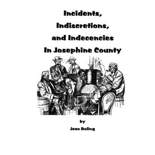 Incidents, Indiscretions and Indecencies in Josephine County
