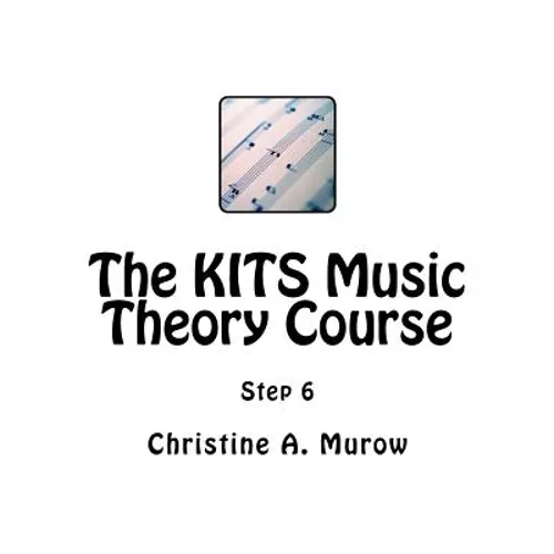 The KITS Music Theory Course: Step 6