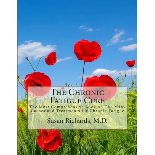 The Chronic Fatigue Cure: The Most Comprehensive Book on The Many Causes and Treatments for Chronic Fatigue