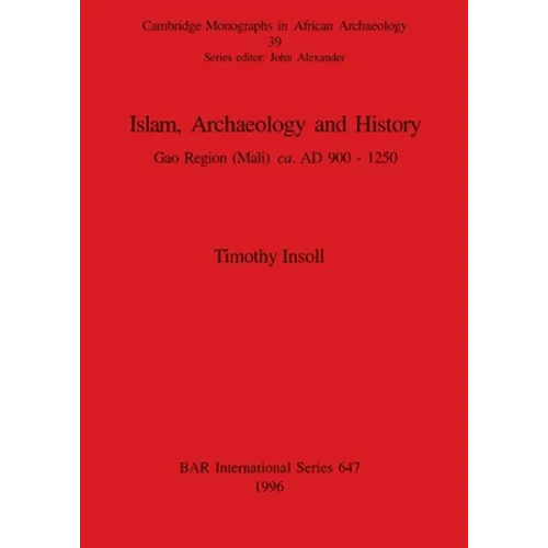 Islam, Archaeology and History: Gao Region (Mali) ca. AD 900 - 1250