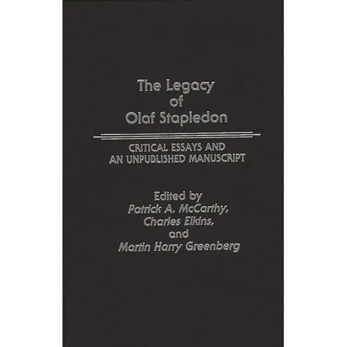 The Legacy of Olaf Stapledon: Critical Essays and an Unpublished Manuscript