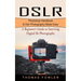 Dslr: Photoshop Handbook & Dslr Photography Made Easy (A Beginner's Guide to Surviving Digital Slr Photography)