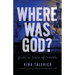 Where Was God?: Faith In Times Of Trouble