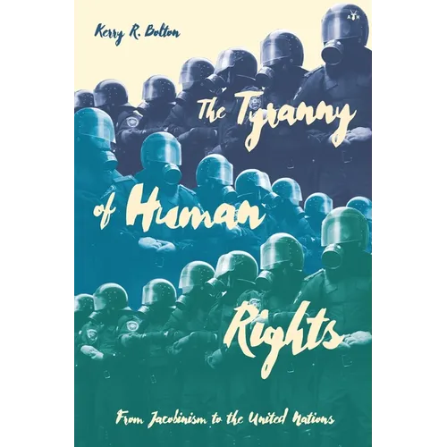 The Tyranny of Human Rights: From Jacobinism to the United Nations