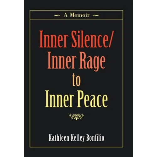 Inner Silence/Inner Rage to Inner Peace: A Memoir