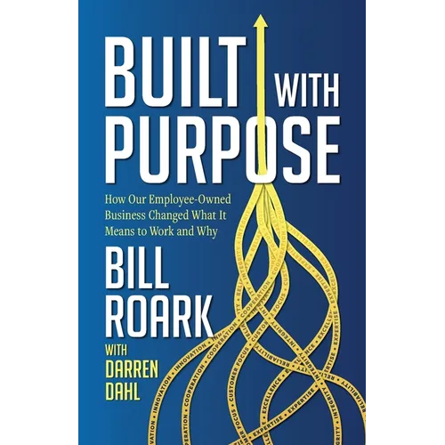 Built with Purpose: How Our Employee-Owned Business Changed What it Means to Work and Why