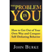 The Problem is YOU: How to Get Out of Your Own Way and Conquer Self-Defeating Behavior