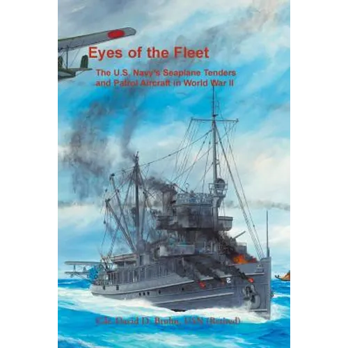 Eyes of the Fleet: The U.S. Navy's Seaplane Tenders and Patrol Aircraft in World War II