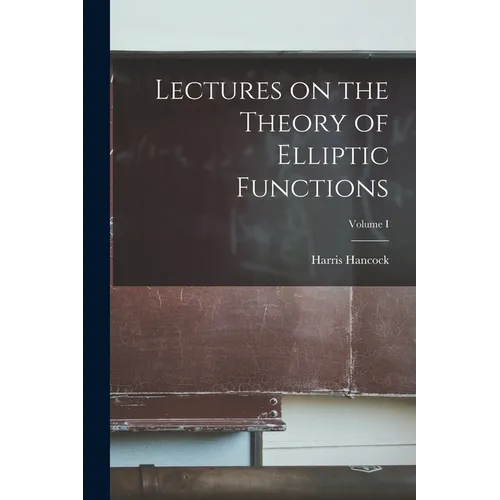 Lectures on the Theory of Elliptic Functions; Volume I