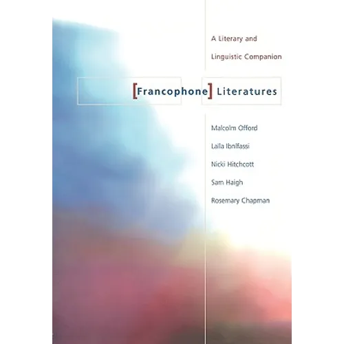 Francophone Literatures: A Literary and Linguistic Companion