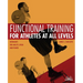 Functional Training for Athletes at All Levels: Workouts for Agility, Speed and Power