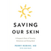 Saving Our Skin: A Surgeon's Story of Tenacity, Adventure and Giving Back