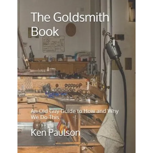 The Goldsmith Book: An Old Guy Guide to How and Why We Do This