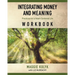 Integrating Money and Meaning: Practices for a Heart-Centered Life: Workbook
