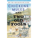 Chickens, Mules and Two Old Fools