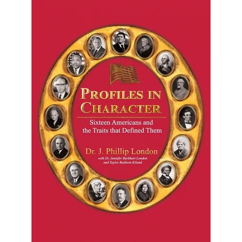 Profiles in Character: Sixteen Americans and the Traits That Defined Them