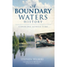 A Boundary Waters History: Canoeing Across Time