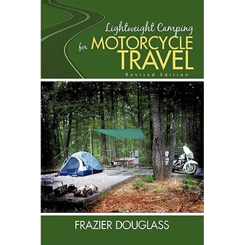Lightweight Camping for Motorcycle Travel: Revised Edition
