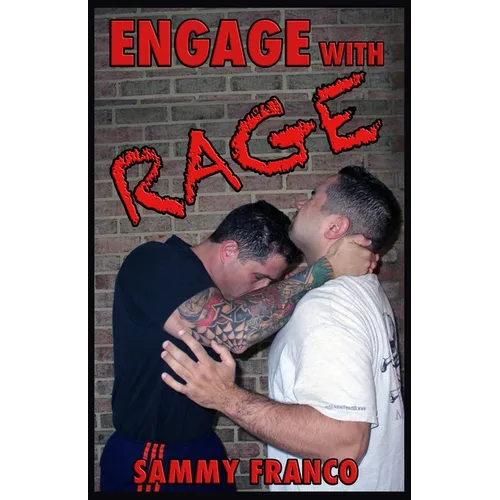 Engage With Rage: A Real-World Guide to Close Quarter Self-Defense